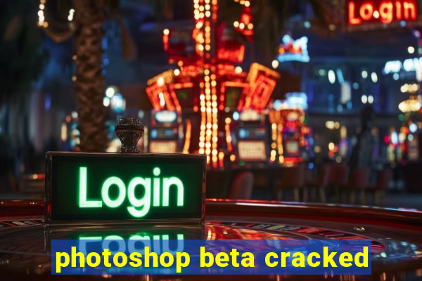 photoshop beta cracked